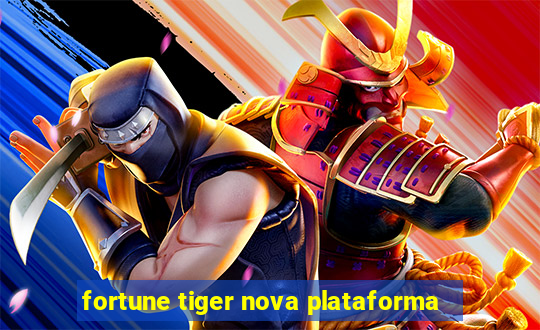 fortune tiger nova plataforma